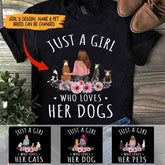 Just A Girl Loves Her Dogs/Cats girl and dog, cat personalized T-Shirt TS-HR113
